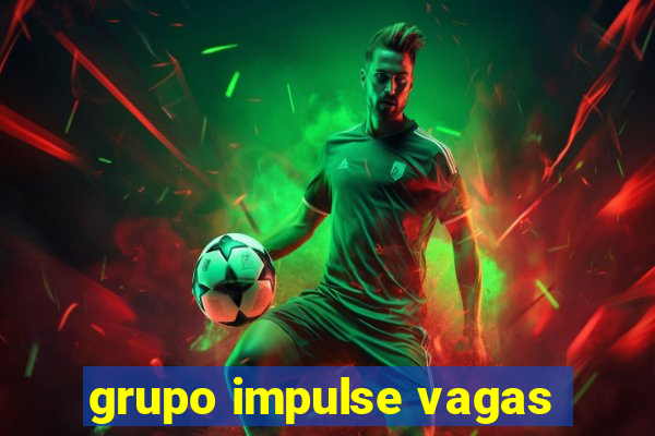 grupo impulse vagas